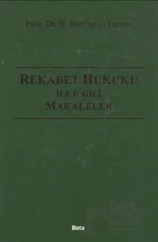 Rekabet Hukuku ile İlgili Makaleler – H. Ercüment Erdem – Beta Yayınevi kitap kapağı