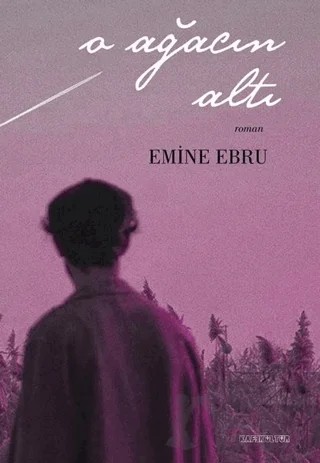 O Ağacın Altı – Emine Ebru – Kafe Kültür Yayıncılık kitap kapağı