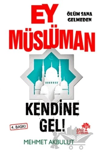 Ey Müslüman Kendine Gel! – Mehmet Akbulut – Ahir Zaman kitap kapağı