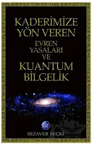 Kaderimize Yön Veren Evren Yasaları ve Kuantum Bilgelik – Sezaver Seçki – Ray Yayıncılık kitap kapağı