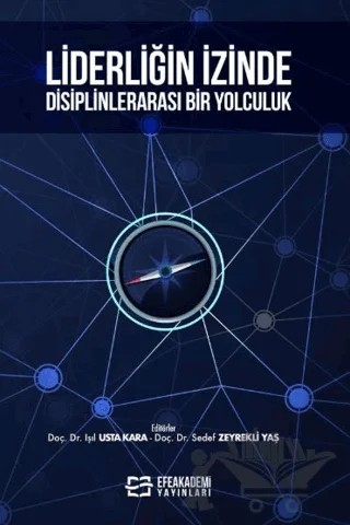 Liderliğin İzinde Disiplinlerarası Bir Yolculuk – Işıl Usta Kara, Sedef Zeyrekli Yaş – Efe Akademi Yayınları kitap kapağı