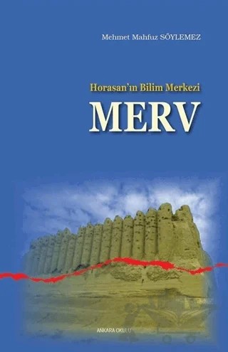 Horasan’ın Bilim Merkezi Merv – Mehmet Mahfuz Söylemez – Ankara Okulu Yayınları kitap kapağı