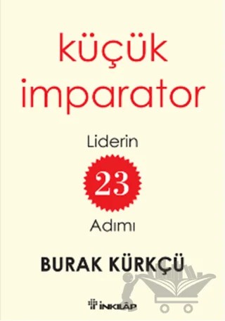 Küçük İmparator - Liderin 23 Adımı – Burak Kürkçü – İnkılap Kitabevi kitap kapağı