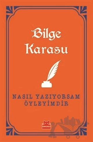 Nasıl Yazıyorsam Öyleyimdir – Bilge Karasu – Kırmızı Kedi Yayınevi kitap kapağı