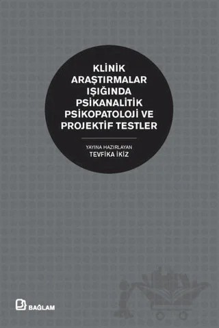 Klinik Araştırmalar Işığında Psikanalitik Psikopatoloji ve Projektif Testler – Tevfika İkiz – Bağlam Yayınları kitap kapağı