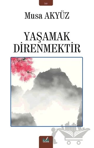 Yaşamak Direnmektir – Musa Akyüz – İzan Yayıncılık kitap kapağı