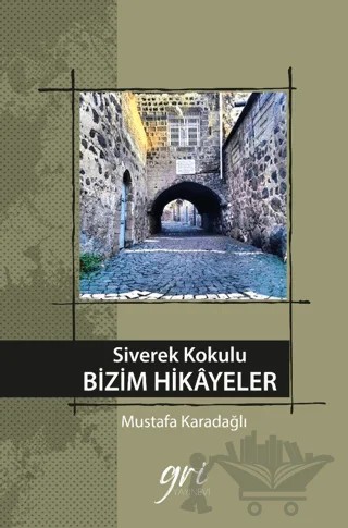 Siverek Kokulu Bizim Hikayeler – Mustafa Karadağlı – Gri Yayınevi kitap kapağı