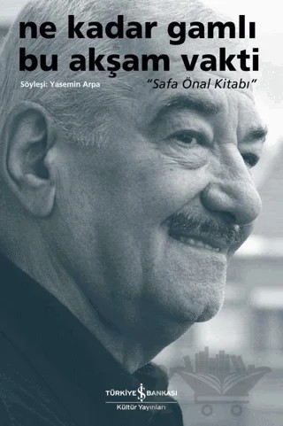 Ne Kadar Gamlı Bu Akşam Vakti - Safa Önal Kitabı – Yasemin Arpa – İş Bankası Kültür Yayınları kitap kapağı