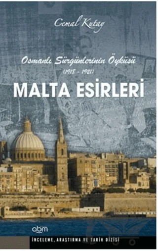 Malta Esirleri - Osmanlı Sürgünlerinin Öyküsü (1918 - 1921) – Cemal Kutay – Abm Yayınevi kitap kapağı