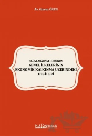 Uluslararası Hukukun Genel İlkelerinin Ekonomik Kalkınma Üzerindeki Etkileri – Gizem Önen – Platon Hukuk kitap kapağı