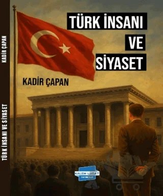 Türk İnsanı ve Siyaset – Kadir Çapan – Kalem Lügat Yayıncılık kitap kapağı