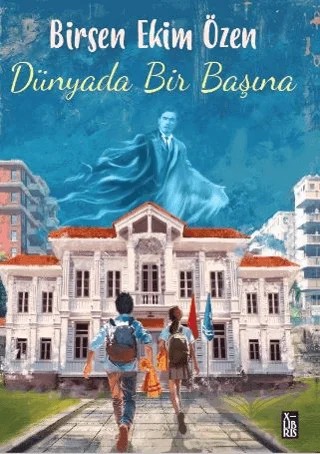 Dünyada Bir Başına – Birsen Ekim Özen – XLIBRIS kitap kapağı