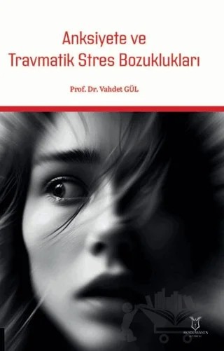 Anksiyete ve Travmatik Stres Bozuklukları – Vahdet Gül – Akademisyen Kitabevi kitap kapağı
