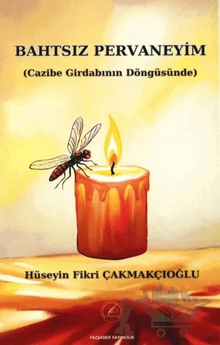 Bahtsız Pervaneyim – Hüseyin Fikri Çakmakçıoğlu – Yazşader Yayıncılık kitap kapağı