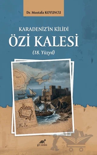 Karadeniz’in Kilidi Özi Kalesi (18. Yüzyıl) – Mustafa Koyuncu – Paradigma Akademi Yayınları kitap kapağı