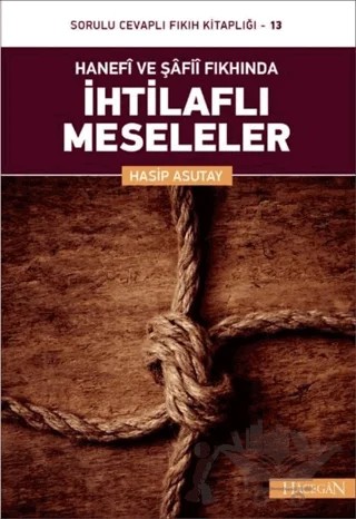 Hanefi ve Şafii Fıkhında İhtilaflı Meseleler – Hasip Asutay – Hacegan Yayıncılık kitap kapağı