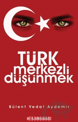Türk Merkezli Düşünmek – Bülent Vedat Demir – Bilgeoğuz Yayınları kitap kapağı