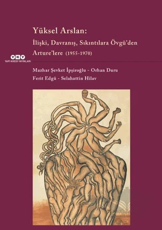 Yüksel Arslan: İlişki Davranış Sıkıntılara Övgü’den Arture’lere (1955-1970) – Ferit Edgü, Mazhar Şevket İpşiroğlu, Orhan Duru, Selahattin Hilav – Yapı Kredi Yayınları kitap kapağı