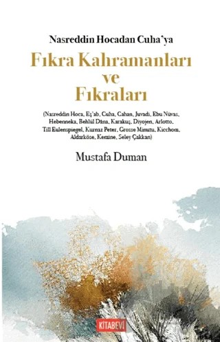 Nasreddin Hocadan Cuha’ya Fıkra Kahramanları ve Fıkraları – Mustafa Duman – Kitabevi Yayınları kitap kapağı