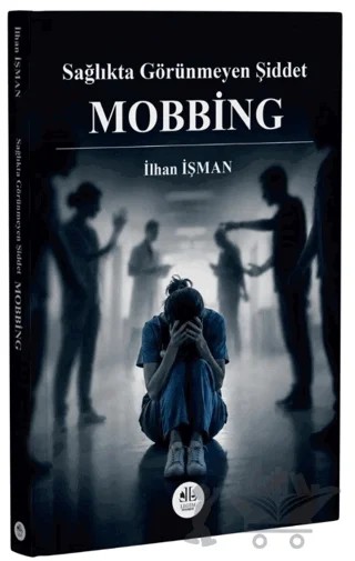 Sağlıkta Görünmeyen Şiddet Mobbing – İlhan İşman – Legem Yayınevi kitap kapağı