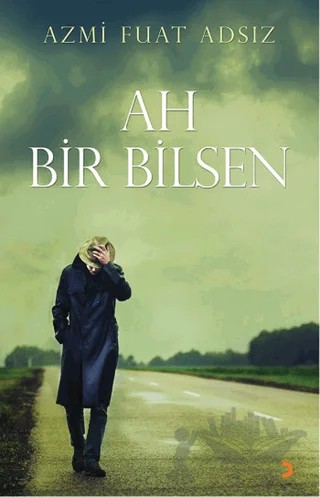 Ah Bir Bilsen – Azmi Fuat Adsız – Cinius Yayınları kitap kapağı