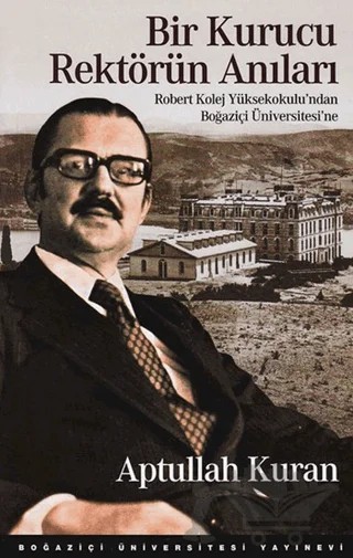 Bir Kurucu Rektörün Anıları – Abdullah Kuran – Boğaziçi Üniversitesi Yayınevi kitap kapağı