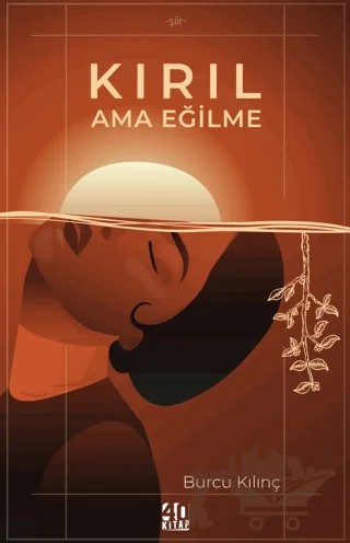 Kırıl Ama Eğilme – Burcu Kılınç – 40 Kitap kitap kapağı