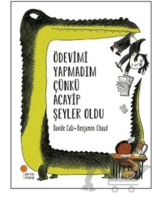 Ödevimi Yapmadım Çünkü Acayip Şeyler Oldu – Davide Cali – Günışığı Kitaplığı kitap kapağı