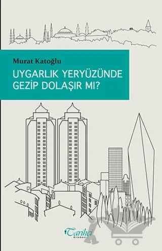Uygarlık Yeryüzünde Gezip Dolaşır Mı? – Murat Katoğlu – Tarihçi Kitabevi kitap kapağı