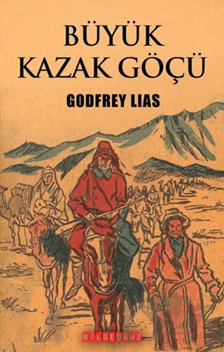 Büyük Kazak Göçü – Godfrey Lias – Bilgeoğuz Yayınları kitap kapağı