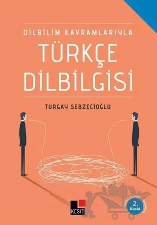 Dilbilim Kavramlarıyla Türkçe Dilbilgisi – Turgay Sebzecioğlu – Kesit Yayınları kitap kapağı