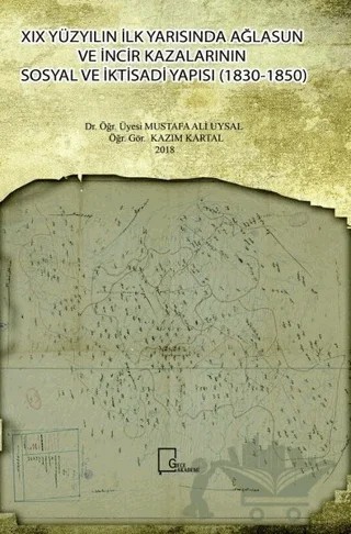 19. Yüzyılın İlk Yarısında Ağlasun ve İncir Kazalarının Sosyal ve İktisadi Yapısı (1830-1850) – Kazım Kartal, Mustafa Ali Uysal – Gece Akademi kitap kapağı