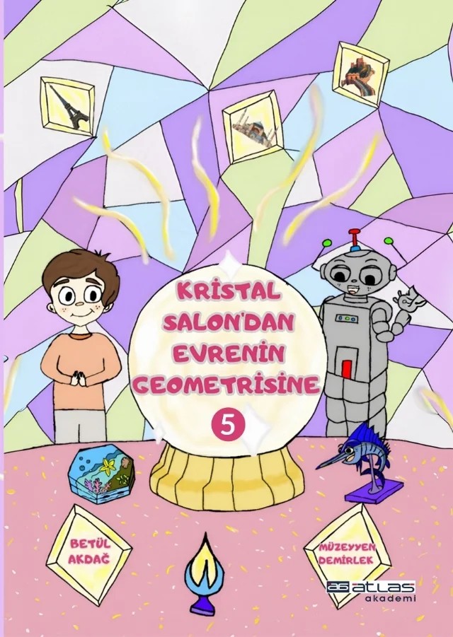 KRİSTAL SALON'DAN EVRENİN GEOMETRİSİNE -5. Kitap - (Sticker Hediyeli) – Betül Akdağ, Müzeyyen Demirlek – Atlas Akademi kitap kapağı