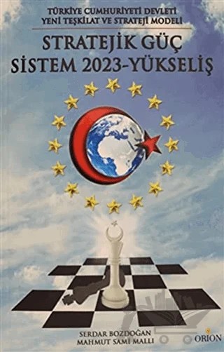 Türkiye Cumhuriyeti Devleti Yeni Teşkilat ve Strateji Yöntemi: Stratejik Güç Sistem 2023 - Yükseliş – Mahmut Sami Mallı, Serdar Bozdoğan – Orion Kitabevi kitap kapağı