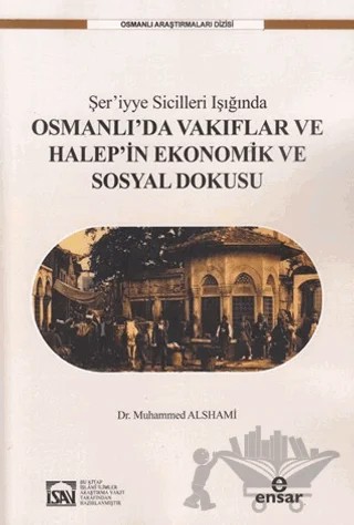 Şer’iyye Sicilleri Işığında Halep’in Ekonomik ve Sosyal Dokusu – Muhammed Alshami – Ensar Neşriyat kitap kapağı