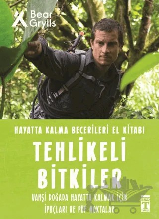 Tehlikeli Bitkiler - Hayatta Kalma Becerileri El Kitabı 2 – Bear Grylls – Genç Timaş kitap kapağı