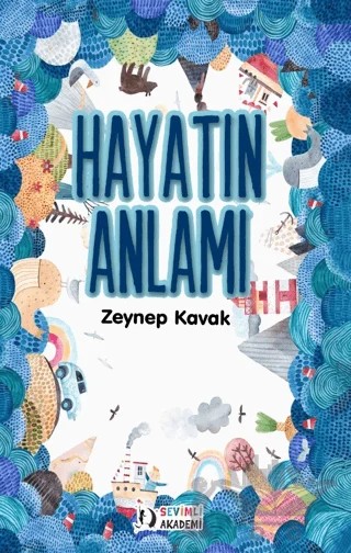 Hayatın Anlamı – Zeynep Kavak – Sevimli Akademi kitap kapağı