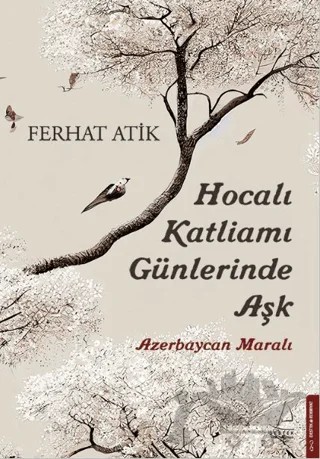 Hocalı Katliamı Günlerinde Aşk - Azerbaycan Maralı – Ferhat Atik – Destek Yayınları kitap kapağı