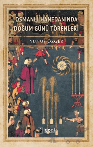 Osmanlı Hanedanında Doğum Günü Törenleri – Yunus Özger – İdeal Kültür Yayıncılık kitap kapağı