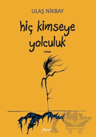 Hiç Kimseye Yolculuk – Ulaş Nikbay – Armoni Yayıncılık kitap kapağı