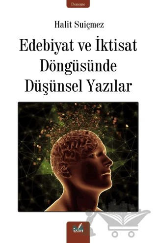 Edebiyat ve İktisat Döngüsünde Düşünsel Yazılar – Halit Suiçmez – İzan Yayıncılık kitap kapağı
