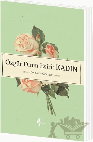 Özgür Dinin Esiri: Kadın – Sonia Cihangir – A7 Kitap kitap kapağı
