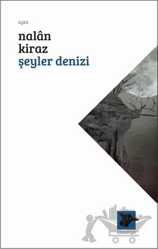 Şeyler Denizi – Nalan Kiraz – Alakarga Sanat Yayınları kitap kapağı