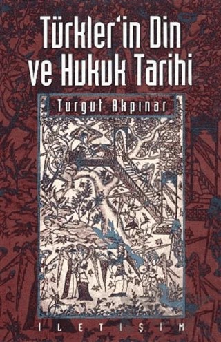 Türkler’in Din ve Hukuk Tarihi – Turgut Akpınar – İletişim Yayınevi kitap kapağı