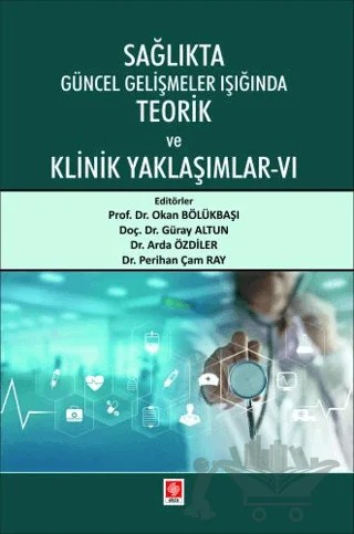 Sağlıkta Güncel Gelişmeler Işığında Teorik ve Klinik Yaklaşımlar - 6 – Okan Bölükbaşı, Güray Altun, Arda Özdiler, Perihan Çam Ray – Ekin Basım Yayın kitap kapağı