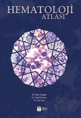 Hematoloji Atlası – Ayşe Kaya, İsmet Aydoğdu, Serdal Korkmaz – İnönü Üniversitesi Yayınları kitap kapağı