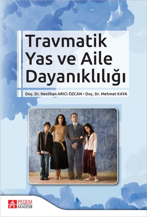 Travmatik Yas ve Aile Dayanıklılığı – Neslihan Arıcı Özcan – Pegem Akademi Yayıncılık kitap kapağı
