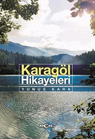 Karagöl Hikayeleri – Yunus Kara – Akçağ Yayınları kitap kapağı