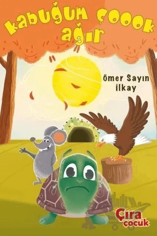 Kabuğum Çoook Ağır – Ömer Sayın İlkay – Çıra Çocuk Yayınları kitap kapağı