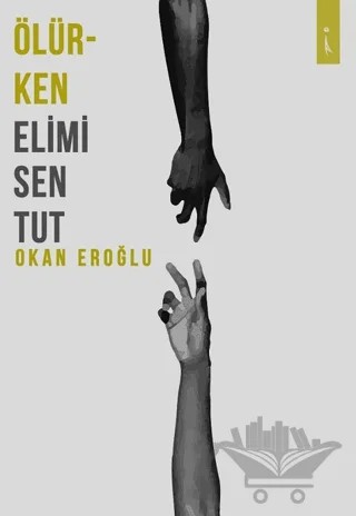 Ölürken Elimi Sen Tut – Okan Eroğlu – İkinci Adam Yayınları kitap kapağı